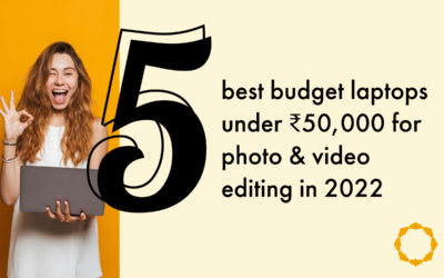 Top 5 Best Budget Laptops under ₹50,000 for Photo & Video Editing in 2022