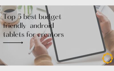 Top 5 best budget friendly android tablets for creators